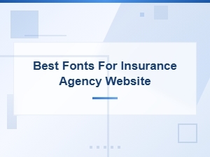 Best Fonts for Insurance Agency Websites: Font Pairing Guide
