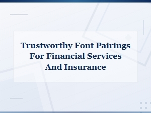 Trustworthy Font Pairings for Financial Services and Insurance Companies