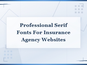 Professional Serif Fonts for Insurance Agency Websites