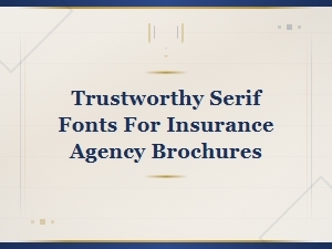 Trustworthy Serif Fonts for Insurance Agency Brochures